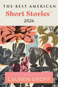 Title: The Best American Short Stories 2024, Author: Lauren Groff