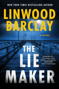 Title: The Lie Maker: A Novel, Author: Linwood Barclay