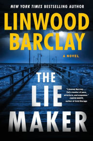 Title: The Lie Maker: A Novel, Author: Linwood Barclay