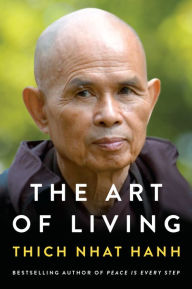 Title: The Art of Living: Peace and Freedom in the Here and Now, Author: Thich Nhat Hanh