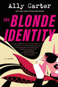 Title: The Blonde Identity: A Novel, Author: Ally Carter