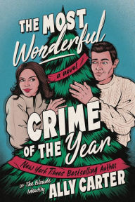 Title: The Most Wonderful Crime of the Year: A Novel, Author: Ally Carter