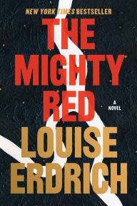 Title: The Mighty Red: A Novel, Author: Louise Erdrich
