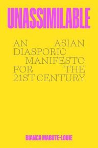 Download english books free Unassimilable: An Asian Diasporic Manifesto for the Twenty-First Century