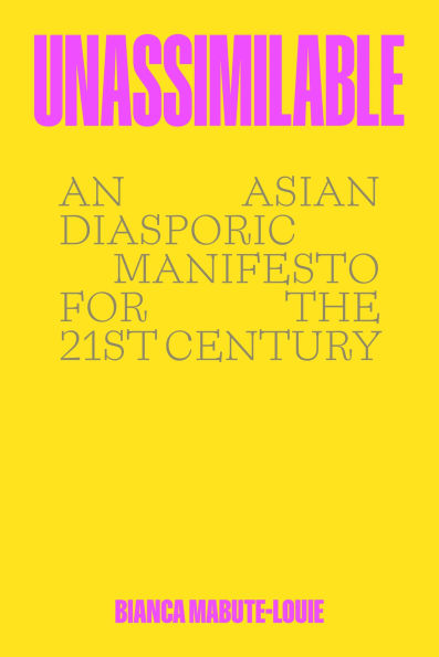 Unassimilable: An Asian Diasporic Manifesto for the Twenty-First Century