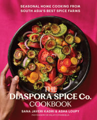 Title: The Diaspora Spice Co. Cookbook: Seasonal Home Cooking from South Asia's Best Spice Farms, Author: Sana Javeri Kadri
