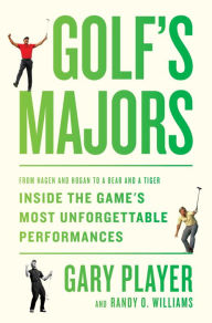 Title: Golf's Majors: From Hagen and Hogan to a Bear and a Tiger, Inside the Game's Most Unforgettable Performances, Author: Gary Player