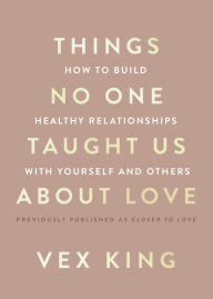 Free ebook search and download Things No One Taught Us About Love: How to Build Healthy Relationships with Yourself and Others RTF iBook 9780063278172 (English literature)