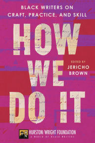 How We Do It: Black Writers on Craft, Practice, and Skill