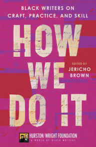 Title: How We Do It: Black Writers on Craft, Practice, and Skill, Author: Jericho Brown