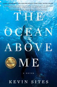 Title: The Ocean Above Me: A Novel, Author: Kevin Sites