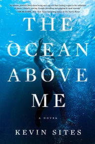 Free ebook downloads no membership The Ocean Above Me: A Novel in English by Kevin Sites, Kevin Sites 9780063278288