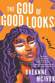 Title: The God of Good Looks: A Novel, Author: Breanne Mc Ivor