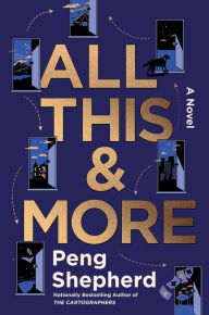 Title: All This and More: A Novel, Author: Peng Shepherd