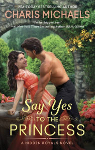 Download kindle books to ipad Say Yes to the Princess: A Hidden Royals Novel PDF PDB by Charis Michaels, Charis Michaels 9780063280069 (English literature)