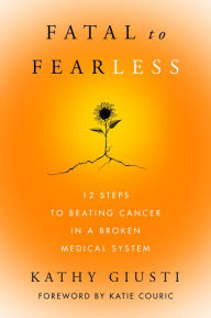 Download books pdf Fatal to Fearless: 12 Steps to Beating Cancer in a Broken Medical System