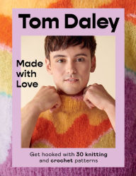 Title: Made with Love: Get hooked with 30 knitting and crochet patterns, Author: Tom Daley
