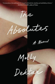 Title: The Absolutes: A Novel, Author: Molly Dektar