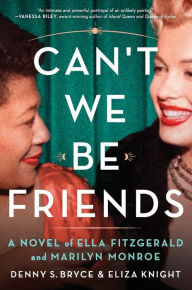 Download a free book Can't We Be Friends: A Novel of Ella Fitzgerald and Marilyn Monroe