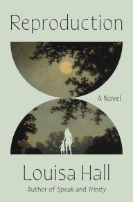 Title: Reproduction: A Novel, Author: Louisa Hall