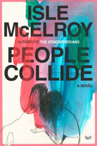 Free audiobook downloads mp3 format People Collide: A Novel RTF PDB by Isle McElroy (English literature)