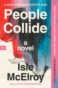 Title: People Collide: A Novel, Author: Isle McElroy