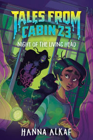 Title: Tales from Cabin 23: Night of the Living Head, Author: Hanna Alkaf
