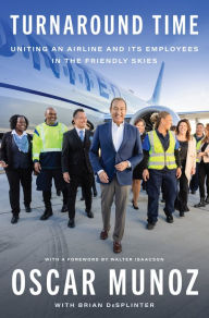 Title: Turnaround Time: Uniting an Airline and Its Employees in the Friendly Skies, Author: Oscar Munoz