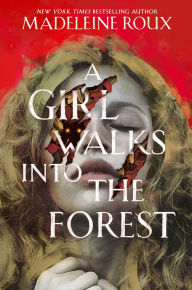 Title: A Girl Walks into the Forest, Author: Madeleine Roux