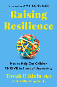 Title: Raising Resilience: How to Help Our Children Thrive in Times of Uncertainty, Author: Tovah P. Klein Phd