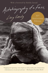 Title: Autobiography of a Face [Thirtieth Anniversary Edition], Author: Lucy Grealy