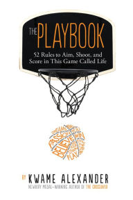 Free text e-books downloadable The Playbook: 52 Rules to Aim, Shoot, and Score in This Game Called Life by Kwame Alexander, Thai Neave in English 9780063288775 PDF MOBI DJVU