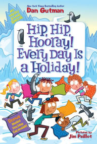 Title: My Weird School Special: Hip, Hip, Hooray! Every Day Is a Holiday!, Author: Dan Gutman