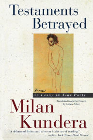 Title: Testaments Betrayed: An Essay in Nine Parts, Author: Milan Kundera