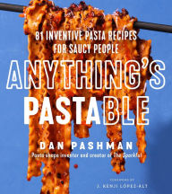 Ebooks txt downloads Anything's Pastable: 81 Inventive Pasta Recipes for Saucy People (English literature) by Dan Pashman 9780063291126