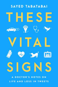 Free computer books downloads These Vital Signs: A Doctor's Notes on Life and Loss in Tweets by Sayed Tabatabai, Sayed Tabatabai in English 9780063291379 ePub