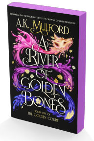 Title: A River of Golden Bones: Book One of the Golden Court, Author: A.K. Mulford