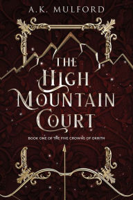 Title: The High Mountain Court: A Novel, Author: A.K. Mulford