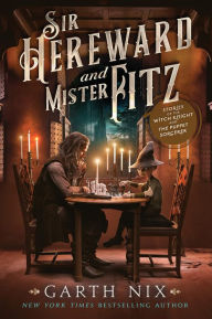 Title: Sir Hereward and Mister Fitz: Stories of the Witch Knight and the Puppet Sorcerer, Author: Garth Nix