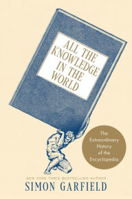 Download epub ebooks free All the Knowledge in the World: The Extraordinary History of the Encyclopedia PDB CHM iBook by Simon Garfield