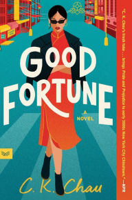 Title: Good Fortune: A Novel, Author: C.K. Chau