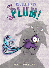 Title: Trouble Finds Plum!, Author: Matt Phelan
