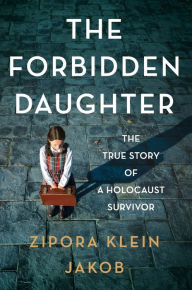 English books for free download The Forbidden Daughter: The True Story of a Holocaust Survivor by Zipora Klein Jakob RTF ePub MOBI (English Edition) 9780063296657