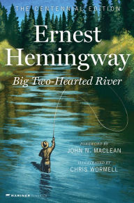 Title: Big Two-Hearted River: The Centennial Edition, Author: Ernest Hemingway