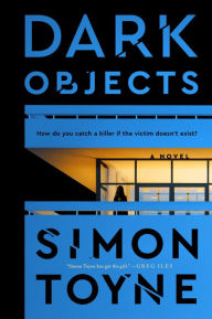 Title: Dark Objects: A Novel, Author: Simon Toyne
