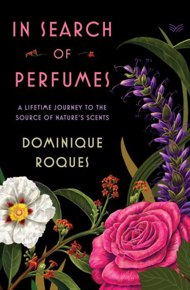 Search of Perfumes: A Lifetime Journey to the Source Nature's Scents