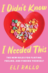 Electronic text books download I Didn't Know I Needed This: The New Rules for Flirting, Feeling, and Finding Yourself by Eli Rallo CHM iBook 9780063298460 (English literature)