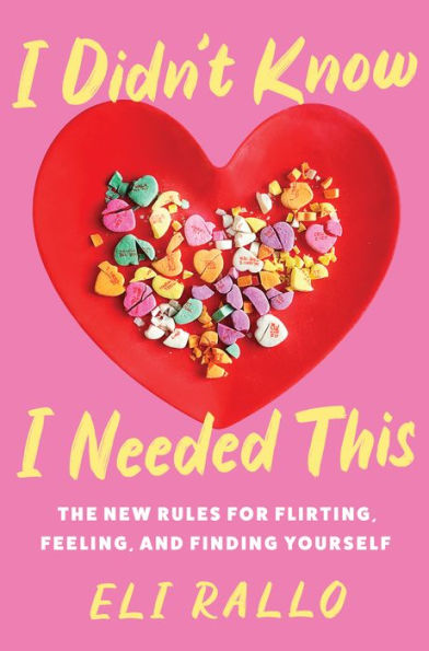 I Didn't Know I Needed This: The New Rules for Flirting, Feeling, and Finding Yourself