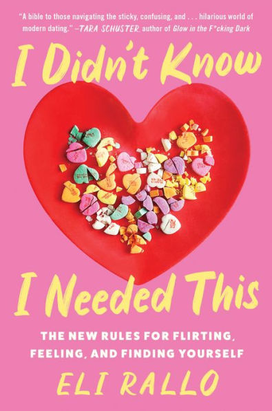I Didn't Know I Needed This: The New Rules for Flirting, Feeling, and Finding Yourself