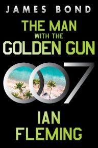 Title: The Man with the Golden Gun: A James Bond Novel, Author: Ian Fleming